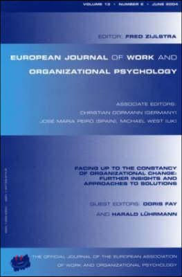 Facing Up to the Constancy of Organizational Change: Further Insights and Approaches to Solutions: A Special Issue of the European Journal of Work and