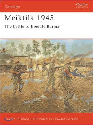 Meiktila 1945: The Battle to Liberate Burma