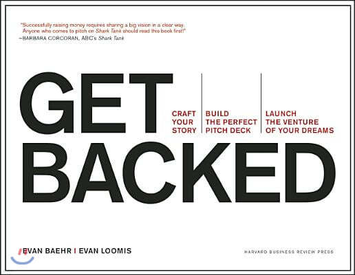 Get Backed: Craft Your Story, Build the Perfect Pitch Deck, and Launch the Venture of Your Dreams