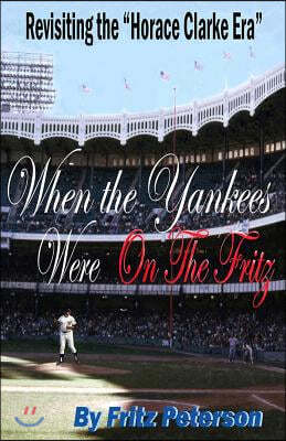 When the Yankees Were on the Fritz: Revisiting the Horace Clarke Years.