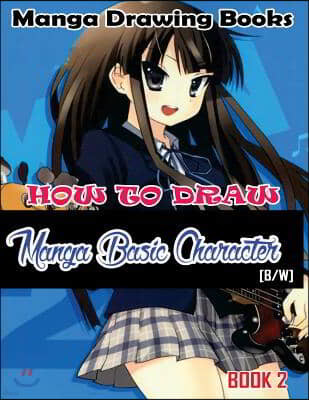 Manga Drawing Books How to Draw Manga Basic Characters Book 2: Learn Japanese Manga Eyes And Pretty Manga Face