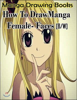 Manga Drawing Books How to Draw Manga Female Face: Learn Japanese Manga Eyes And Pretty Manga Face