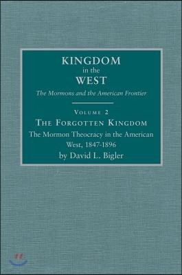 The Forgotten Kingdom: The Mormon Theocracy in the American West, 1847-1896