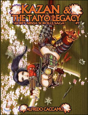 Kazan & the Taiyo Legacy - Secret Ninja Scrolls Saga #1: I Rotoli Segreti Dei Ninja Libro 1