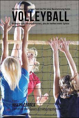 Werde uberschussiges Fett los fur eine Bestleistung beim Volleyball: Rezepte zum Fettverbrennen, die dir helfen mehr Spiele zu gewinnen!