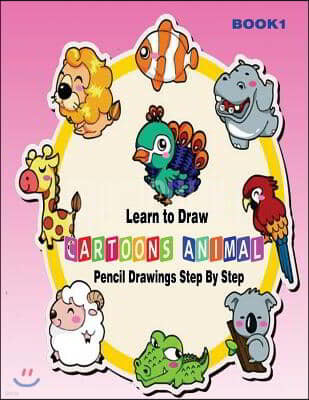 Learn to Draw Cartoons: Pencil Drawings Step By Step Book 1: Pencil Drawing Ideas for Absolute Beginners