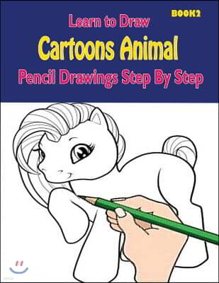 Learn to Draw Cartoons: Pencil Drawings Step By Step Book 2: Pencil Drawing Ideas for Absolute Beginners