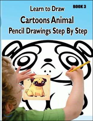 Learn to Draw Cartoons: Pencil Drawings Step By Step Book 3: Pencil Drawing Ideas for Absolute Beginners