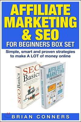 Affiliate Marketing & SEO for Beginners Box Set: Simple, smart and proven strategies to make A LOT of money online