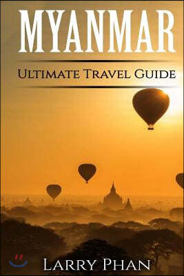 Myanmar: Ultimate Pocket Travel Guide to the Rising Greatest Travel Destination