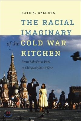 The Racial Imaginary of the Cold War Kitchen: From Sokol'niki Park to Chicago's South Side