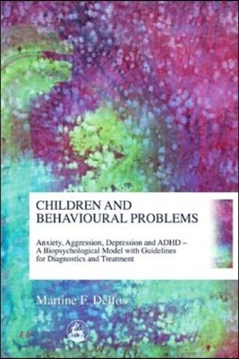 Children and Behavioural Problems: Anxiety, Aggression, Depression and ADHD- A Biopsychological Model with Guidelines for Diagnostics and Treatment