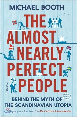 The Almost Nearly Perfect People: Behind the Myth of the Scandinavian Utopia