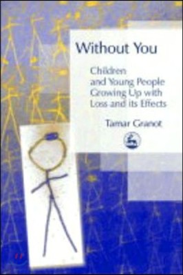 Without You ? Children and Young People Growing Up with Loss and its Effects