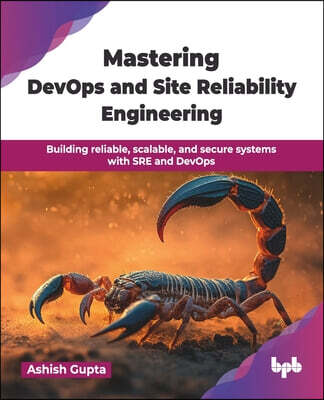 Mastering DevOps and Site Reliability Engineering: Building reliable, scalable, and secure systems with SRE and DevOps (English Edition)