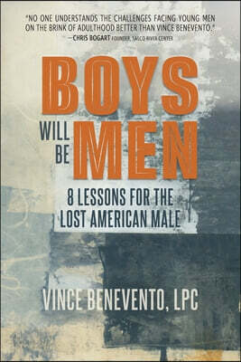 Boys Will Be Men: 8 Lessons for the Lost American Male