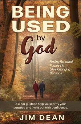 Being Used by God: Finding Renewed Purpose in Life's Changing Seasons