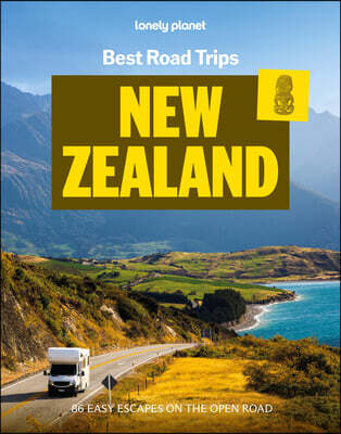 Lonely Planet Best Road Trips New Zealand: 26 Driving Itineraries Detailed Directions & Maps Local Tips Covers Marlborough, Bay of Islands, Milford So