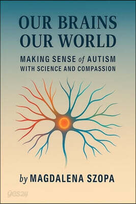 Our Brains Our World: Making Sense of Autism with Science and Compassion