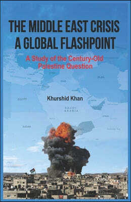 The Middle East Crisis: A Global Flashpoint: A Study of the Century-Old Palestine Question