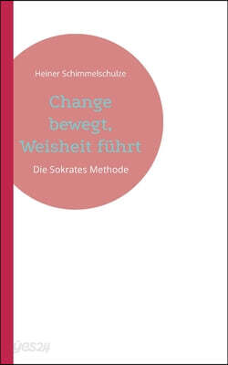 Change bewegt, Weisheit führt: Die Sokrates-Methode für Generation Z, Alpha und darüber hinaus