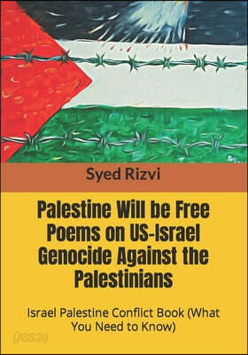 Palestine Will be Free Poems on US-Israel Genocide Against the Palestinians: Israel Palestine Conflict Book (What you need to Know)