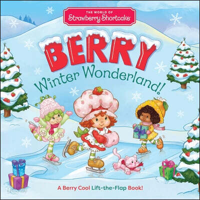 The World of Strawberry Shortcake: Berry Winter Wonderland!: A Berry Cool Lift-The-Flap Book