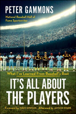 It's All about the Players: What I've Learned from Baseball's Best