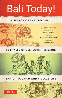 Bali Today!: In Search of the Real Bali - Stories and Essays about Sex, Religion, Love, Family, Tourism and Village Life