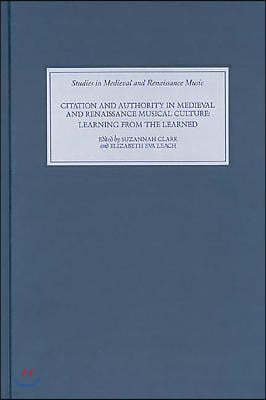 Citation and Authority in Medieval and Renaissance Musical Culture: Learning from the Learned. Essays in Honour of Margaret Bent