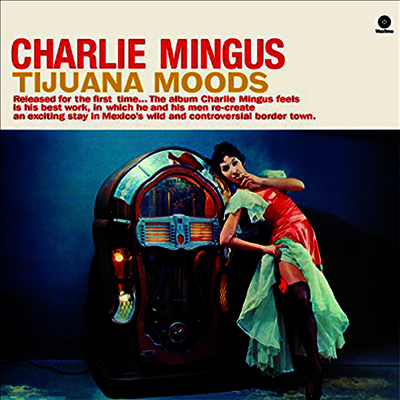 Charles Mingus — Tijuana Moods (Remastered)(Bonus Track) 앨범 커버