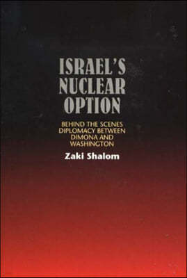 Israel's Nuclear Option: Behind the Scenes Diplomacy Between Dimona & Washington