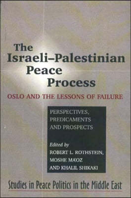 Israeli-Palestinian Peace Process: Oslo and the Lessons of Failure --- Perspectives, Predicaments, Prospects