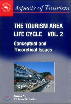 The Tourism Area Life Cycle, Vol.2: Conceptual and Theoretical Issues