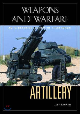 Artillery: An Illustrated History of Its Impact