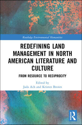 Redefining Land Management in North American Literature and Culture