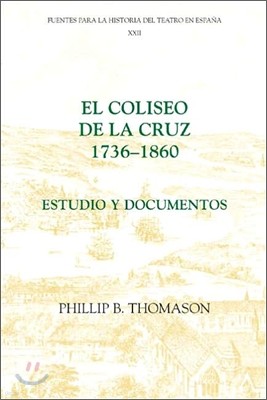 El Coliseo de la Cruz: 1736-1860: Estudio Y Documentos