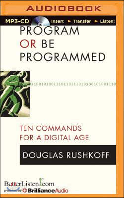 Program or Be Programmed: Ten Commands for a Digital Age