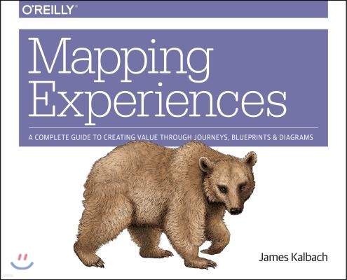 Mapping Experiences: A Complete Guide to Creating Value Through Journeys, Blueprints, and Diagrams