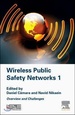 Wireless Public Safety Networks Volume 1: Overview and Challenges