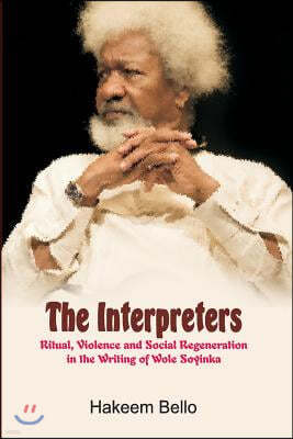 The Interpreters: Ritual, Violence, and Social Regeneration in the Writing of Wole Soyinka