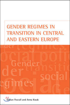 Gender Regimes in Transition in Central and Eastern Europe