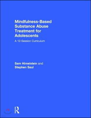 Mindfulness-Based Substance Abuse Treatment for Adolescents: A 12-Session Curriculum