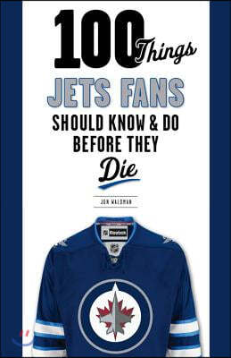 100 Things Jets Fans Should Know & Do Before They Die