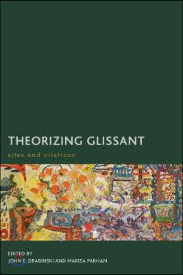 Theorizing Glissant: Sites and Citations