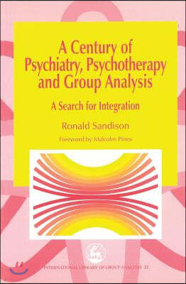 A Century of Psychiatry, Psychotherapy and Group Analysis: A Search for Integration