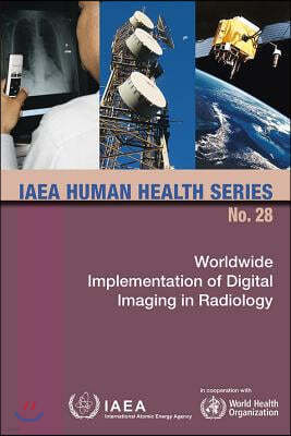 Worldwide Implementation of Digital Imaging in Radiology: IAEA Human Health Series No. 28