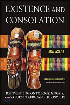 Existence and Consolation: Reinventing Ontology, Gnosis and Values in African Philosophy