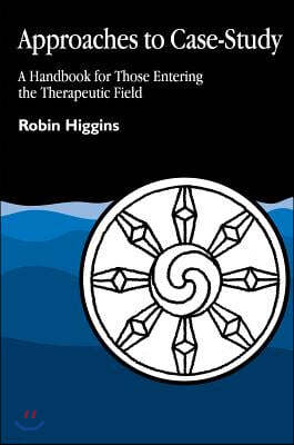 Approaches to Case-Study: A Handbook for Those Entering the Therapeutic Field