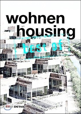 Best of Detail: Wohnen/Housing: Ausgewahlte Wohnen-Highlights Aus Detail / Selected Housing Highlights from Detail